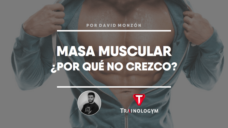 MASA MUSCULAR: ¿POR QUÉ NO CREZCO? ERRORES FRECUENTES.