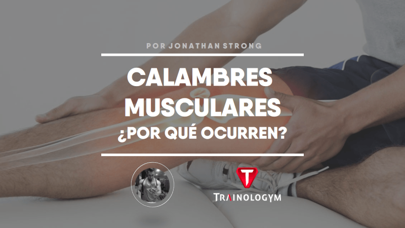 CALAMBRES MUSCULARES: ¿POR QUÉ OCURREN?