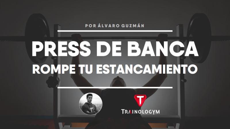 PRESS DE BANCA: ROMPE TU ESTANCAMIENTO.