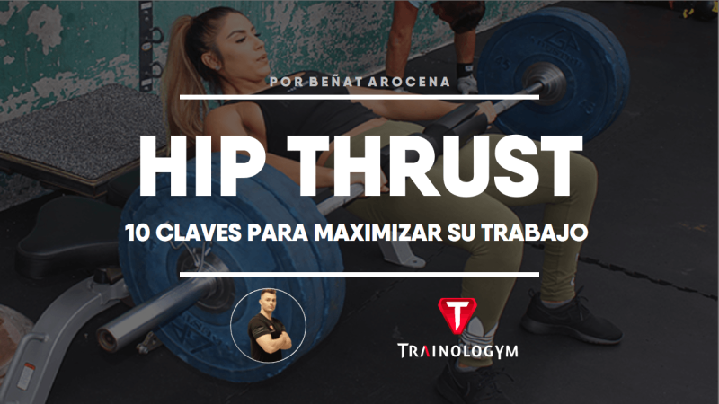 HIP THRUST: 10 CLAVES PARA MAXIMIZAR TU GLÚTEO.