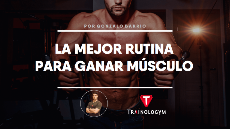 LA MEJOR RUTINA PARA GANAR MÚSCULO