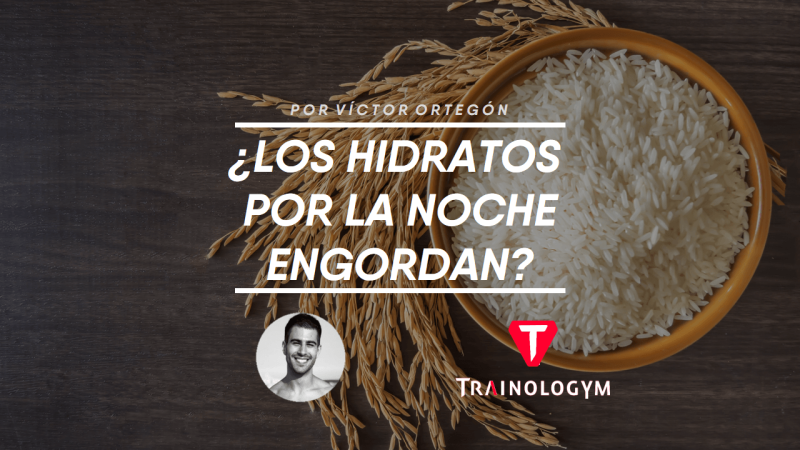 ¿LOS CARBOHIDRATOS POR LA NOCHE ENGORDAN?