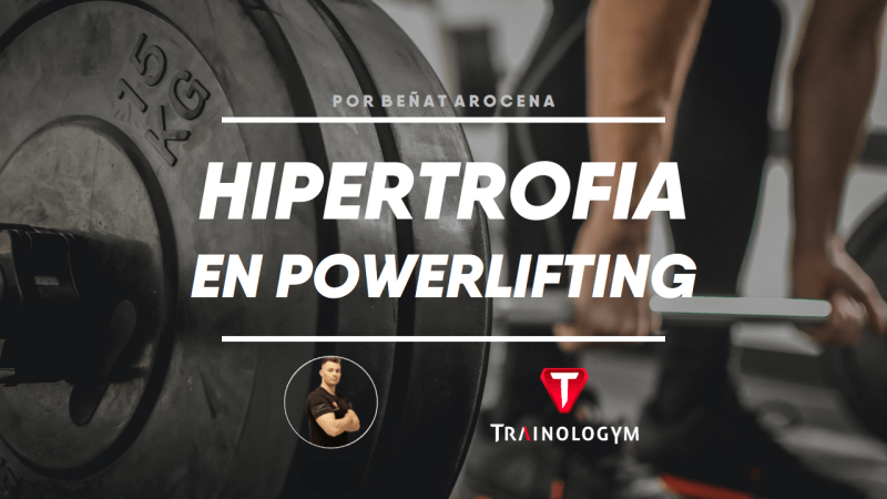 HIPERTROFIA EN POWERLIFTING.