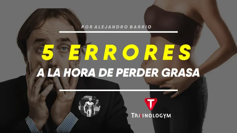 LOS 5 ERRORES QUE COMETES AL PERDER GRASA