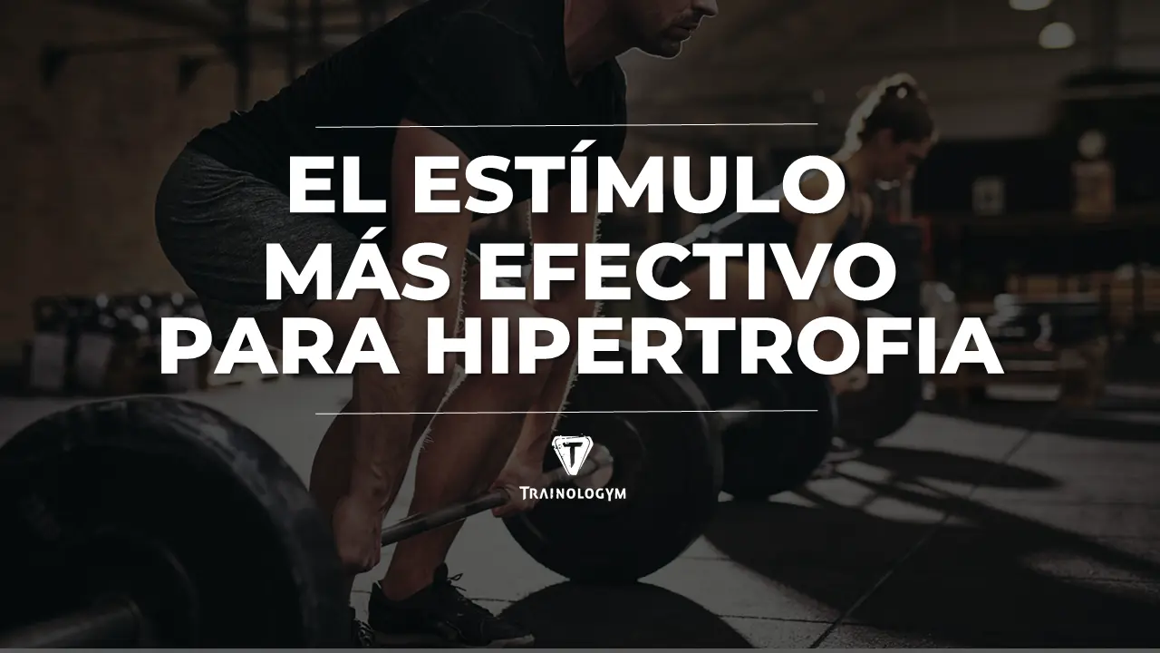 EL ESTÍMULO MÁS EFECTIVO PARA GANAR MASA MUSCULAR