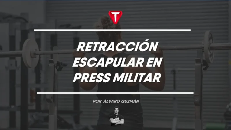 RETRACCIÓN ESCAPULAR EN PRESS MILITAR