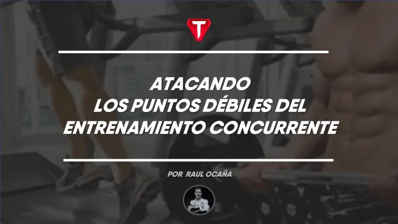 ATACANDO PUNTOS DÉBILES DEL ENTRENAMIENTO CONCURRENTE