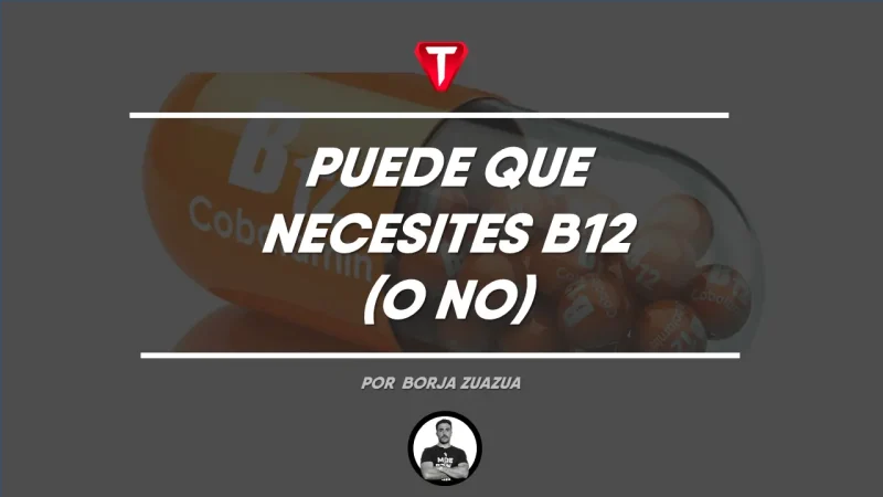 PUEDE QUE NECESITES VITAMINA B12 (O NO)