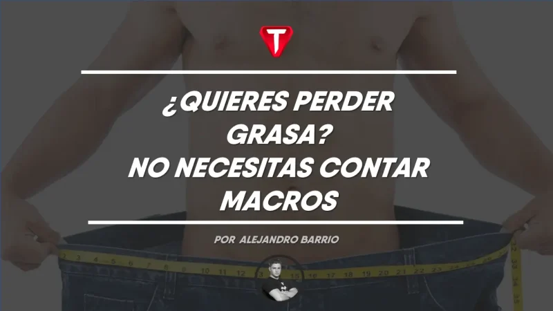 ¿QUIERES PERDER GRASA? NO NECESITAS CONTAR MACROS