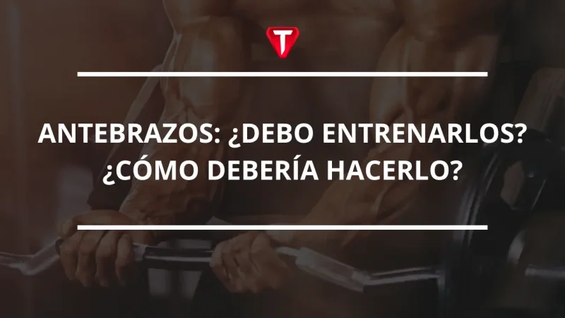 ¿ENTRENAR ANTEBRAZO?