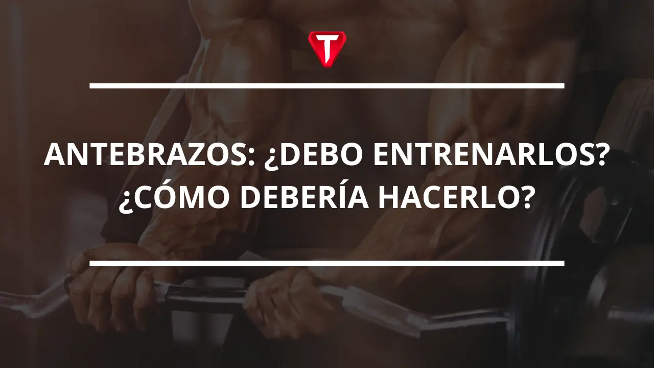 ¿ENTRENAR ANTEBRAZO?
