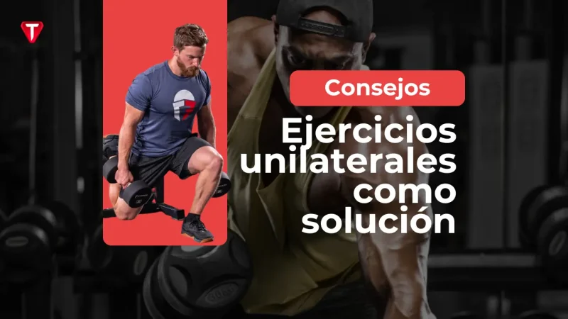 ¿Por qué incluir ejercicios unilaterales? Mejora tu fuerza y corrige descompensaciones.
