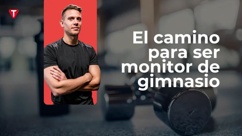 ¿Qué se necesita para ser monitor de gimnasio?