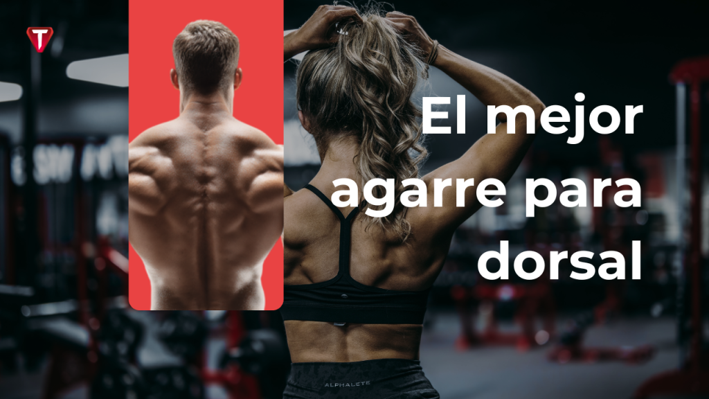 Mejor agarre para entrenar dorsal en ejercicios de espalda