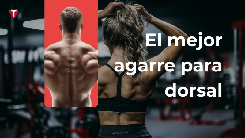 ¿Qué agarre utilizar para entrenar dorsal?